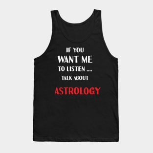 if you want me to listen talk about astrology Tank Top